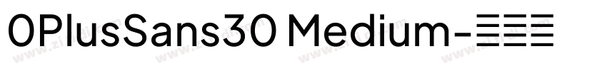0PlusSans30 Medium字体转换